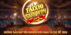 Hướng dẫn Sunwin nạp tiền